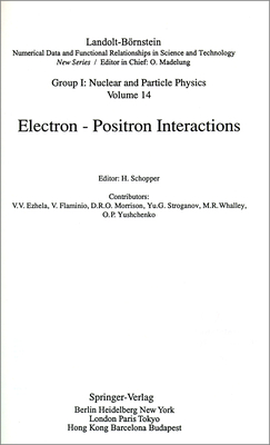 Electron - Positron Interactions - Schopper, H (Editor), and Ezhela, V V (Contributions by), and Flaminio, V (Contributions by)