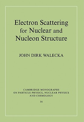Electron Scattering for Nuclear and Nucleon Structure - Walecka, John Dirk
