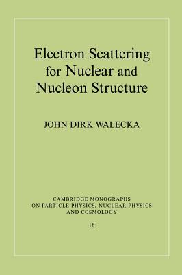 Electron Scattering for Nuclear and Nucleon Structure - Walecka, John Dirk