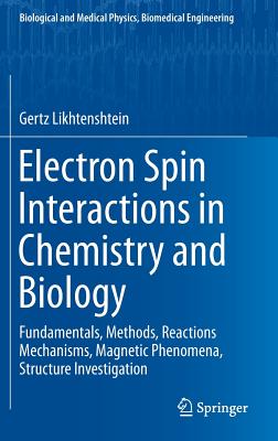 Electron Spin Interactions in Chemistry and Biology: Fundamentals, Methods, Reactions Mechanisms, Magnetic Phenomena, Structure Investigation - Likhtenshtein, Gertz