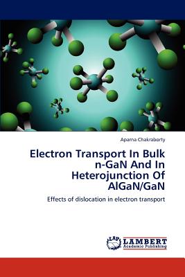 Electron Transport In Bulk n-GaN And In Heterojunction Of AlGaN/GaN - Chakraborty, Aparna