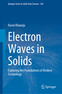 Electron Waves in Solids: Exploring the Foundations of Modern Technology - Khaneja, Navin