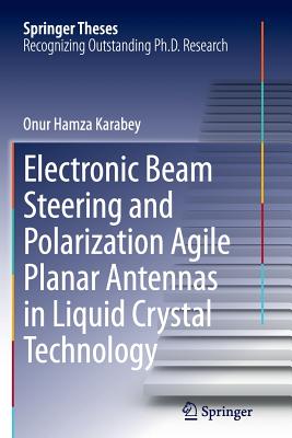 Electronic Beam Steering and Polarization Agile Planar Antennas in Liquid Crystal Technology - Karabey, Onur Hamza