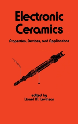 Electronic Ceramics: Properties: Devices, and Applications - Levinson