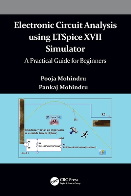 Electronic Circuit Analysis using LTSpice XVII Simulator: A Practical Guide for Beginners - Mohindru, Pooja, and Mohindru, Pankaj