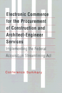 Electronic Commerce for the Procurement of Construction and Architect-Engineer Services: Implementing the Federal Acquisition Streamlining ACT - National Research Council, and Division on Engineering and Physical Sciences, and Commission on Engineering and Technical...