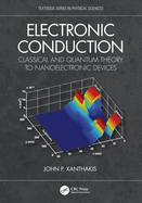 Electronic Conduction: Classical and Quantum Theory to Nanoelectronic Devices