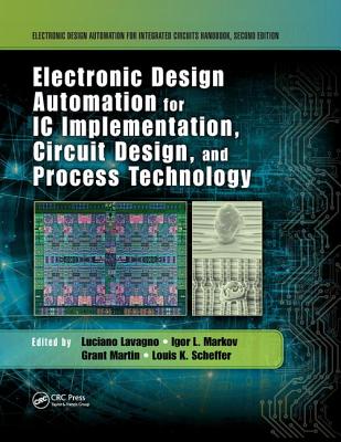 Electronic Design Automation for IC Implementation, Circuit Design, and Process Technology - Lavagno, Luciano (Editor), and Markov, Igor L. (Editor), and Martin, Grant (Editor)