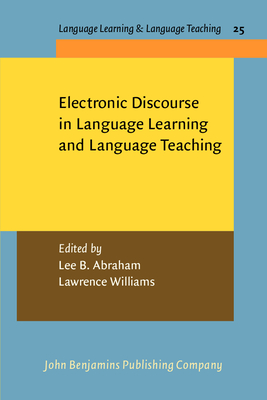 Electronic Discourse in Language Learning and Language Teaching - Abraham, Lee B. (Editor), and Williams, Lawrence (Editor)