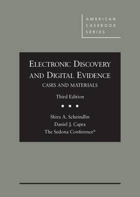 Electronic Discovery and Digital Evidence, Cases and Materials - Scheindlin, Shira A., and Capra, Daniel J.