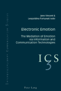 Electronic Emotion: The Mediation of Emotion Via Information and Communication Technologies