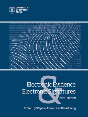 Electronic Evidence and Electronic Signatures - Mason, Stephen (Editor), and Seng, Daniel (Editor)