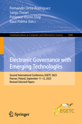 Electronic Governance with Emerging Technologies: Second International Conference, EGETC 2023, Poznan, Poland, September 11-12, 2023, Revised Selected Papers - Ortiz-Rodrguez, Fernando (Editor), and Tiwari, Sanju (Editor), and Usoro Usip, Patience (Editor)