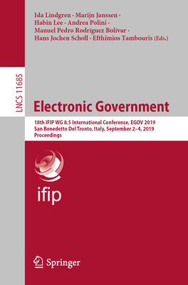 Electronic Government: 18th Ifip Wg 8.5 International Conference, Egov 2019, San Benedetto del Tronto, Italy, September 2-4, 2019, Proceedings - Lindgren, Ida (Editor), and Janssen, Marijn (Editor), and Lee, Habin (Editor)