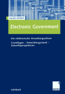 Electronic Government: Die Elektronische Verwaltungsreform Grundlagen - Entwicklungsstand - Zukunftsperspektiven