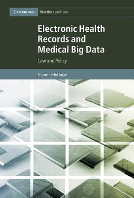 Electronic Health Records and Medical Big Data: Law and Policy - Hoffman, Sharona, JD, LLM