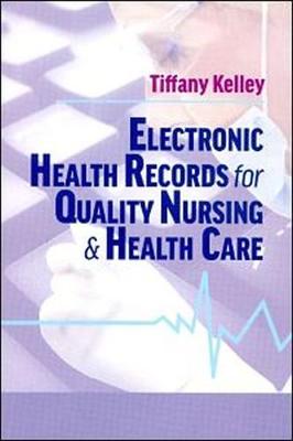 Electronic Health Records for Quality Nursing & Health Care - Kelley, Tiffany (Editor), and Hammond, W. Ed (Foreword by)