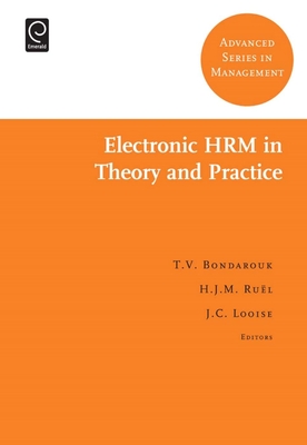 Electronic HRM in Theory and Practice - Bondarouk, Tanya (Editor), and Rul, Huub, Dr. (Editor), and Looise, J C (Editor)