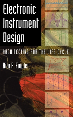 Electronic Instrument Design: Architecting for the Life Cycle - Fowler, Kim R