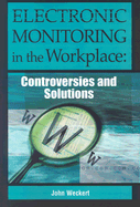 Electronic Monitoring in the Workplace: Controversies and Solutions - Weckert, John (Editor)