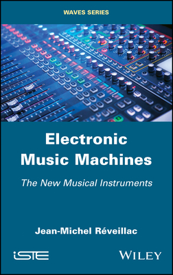 Electronic Music Machines: The New Musical Instruments - Rveillac, Jean-Michel