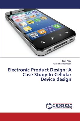 Electronic Product Design: A Case Study in Cellular Device Design - Page Tom, and Thorsteinsson Gisli