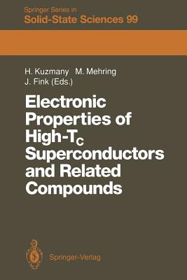 Electronic Properties of High-Tc Superconductors and Related Compounds: Proceedings of the International Winter School, Kirchberg, Tyrol, March 3-10, 1990 - Kuzmany, Hans (Editor), and Mehring, Michael (Editor), and Fink, Jrg (Editor)