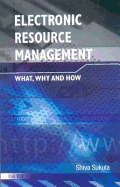 Electronic Resource Management: What, Why and How