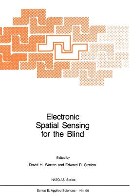 Electronic Spatial Sensing for the Blind: Contributions from Perception, Rehabilitation, and Computer Vision - Warren, D.H. (Editor), and Strelow, Edward R. (Editor)