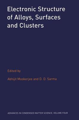 Electronic Structure of Alloys, Surfaces and Clusters - Mookerjee, Abhijit (Editor), and Sarma, D D (Editor)