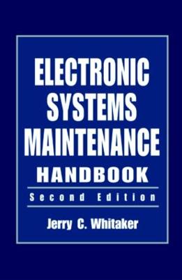 Electronic Systems Maintenance Handbook - Whitaker, Jerry C (Editor)