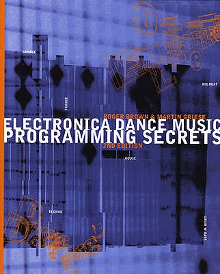 Electronica Dance Music Programming Secrets - Brown, Roger, and Griese, Martin
