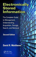 Electronically Stored Information: The Complete Guide to Management, Understanding, Acquisition, Storage, Search, and Retrieval, Second Edition