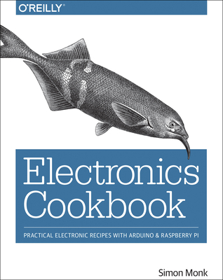 Electronics Cookbook: Practical Electronic Recipes with Arduino and Raspberry Pi - Monk, Simon