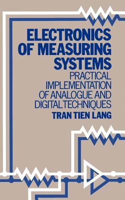 Electronics of Measuring Systems: Practical Implementation of Analogue and Digital Techniques - Lang, Tran Tien