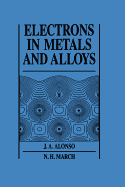 Electrons in metals and alloys - Alonso, J A, and March, N H