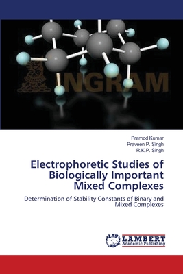 Electrophoretic Studies of Biologically Important Mixed Complexes - Kumar, Pramod, and Singh, Praveen P, and Singh, R K P