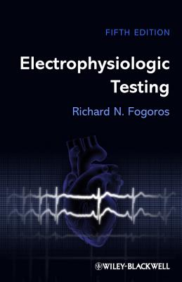 Electrophysiologic Testing 5E - Fogoros, Richard N.