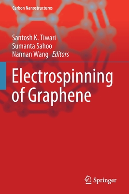 Electrospinning of Graphene - Tiwari, Santosh K (Editor), and Sahoo, Sumanta (Editor), and Wang, Nannan (Editor)