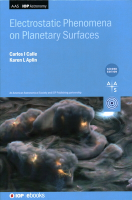 Electrostatic Phenomena on Planetary Surfaces (Second Edition) - Calle, Carlos I, and Aplin, Karen L