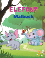 Elefant Malbuch: Elefanten-Malbuch fr Kinder: Einfaches Beschftigungsbuch fr Jungen, Mdchen und Kleinkinder, 20 Bilder von glcklichen Elefanten und Bonus-Malzahlen von 1 bis 10.