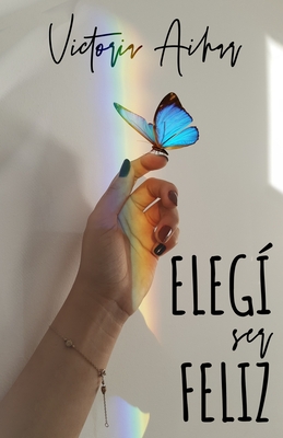 Eleg? ser feliz - Dandelion, Ediciones (Editor), and Diseo Editorial, Magical Eyes (Contributions by), and Aihar, Victoria