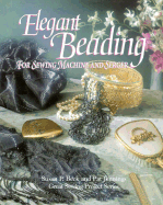 Elegant Beading for Sewing Machine and Serger: Great Sewing Projects Series