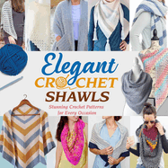 Elegant Crochet Shawls: Stunning Crochet Patterns for Every Occasion: Beautiful Crochet Shawl Patterns to Make Today!