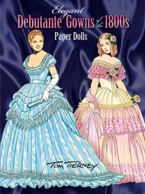 Elegant Debutante Gowns of the 1800s Paper Dolls - Tierney, Tom