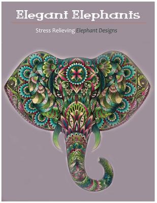 Elegant Elephants: An Adult Coloring Books Featuring Awesome Elephants to Color - Books, Adult Coloring, and Books, Coloring