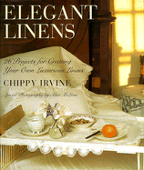 Elegant Linens: 26 Projects for Creating Your Own Luxurious Linens