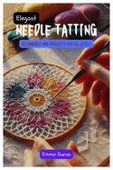 Elegant Needle Tatting: Techniques and Projects for All Levels