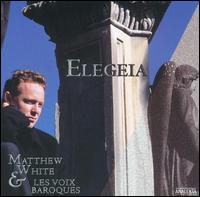 Elegeia - Les Voix Baroques; Matthew White (counter tenor)