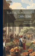 Elegie, Sonetti E Canzoni;